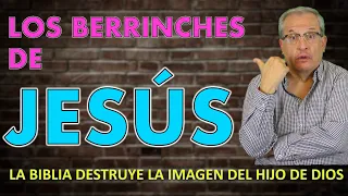 F.E.V. 126 LOS BERRINCHES DE JESÚS: LA BIBLIA DESTRUYE LA IMAGEN DEL HIJO DE DIOS.