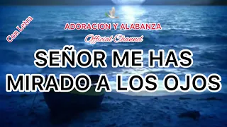 Señor me has mirado a los ojos - 🕊Adoración y Alabanza