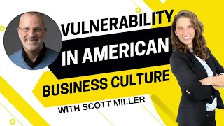 2081 - Scott Miller on Why Vulnerability Works in American Business Culture