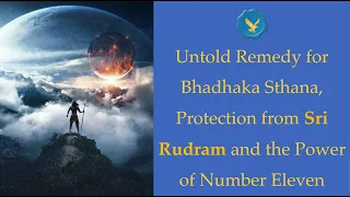 Untold Remedy for Bhadhaka Sthana, Protection from Sri Rudram and the Power of Number Eleven