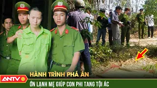 Con trai sát hại bạn gái, mẹ già thương con “phụ” quý tử đem nạn nhân phi tang | Hành trình phá án