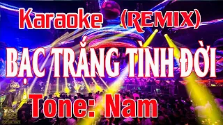 Bạc Trắng Tình Đời Karaoke Remix Tone Nam nhạc sống