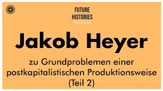 Jakob Heyer zu Grundproblemen einer postkapitalistischen Produktionsweise (Teil 2) | FH S02E15