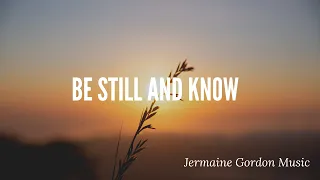 Be still and know: Instrumental Worship Jermaine Gordon