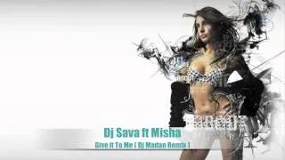 Dj Sava ft Misha - Give it To Me  ( Dj Madan Remix )