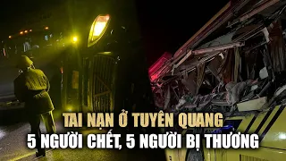 Hiện trường tai nạn kinh hoàng ở Tuyên Quang: Xe khách bị xé toạc, 10 người thương vong