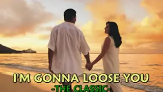 The Classic - I'm gonna loose you with Lyrics