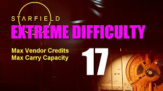 Starfield Walkthrough EXTREME DIFFICULTY - Part 17: Ship Cargo Upgrade, Sealant Farm