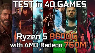 Ryzen 5 8600G with AMD Radeon 760M : Test in 40 Games