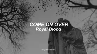 Royal Blood - Come On Over | Lyrics + (Sub. Español)