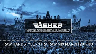 Basher - RAW Power #57 (Raw Hardstyle Mix - March 2019 #2)