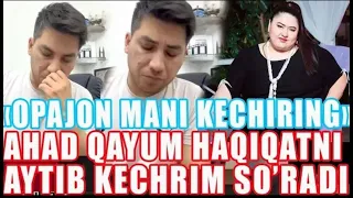 AHAD QAYUM XALIMADAN KECHIRIM SO'RADI  🤨🤔