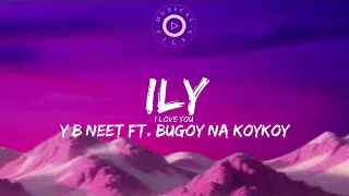 ILY Lyrics Video -  YB Neet Ft.  Bugoy Na Koykoy