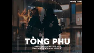 TÒNG PHU | Official Music Video | Quá khó để chăm lo một người con gái