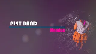 PL4T BAND - Mendua | Lirik