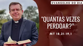 EVANGELHO DO DIA 17/08 (5ª feira): QUANTAS VEZES PERDOAR? Mt 18,21-19,1