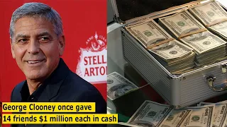 George Clooney once gave 14 friends $1 million each in cash