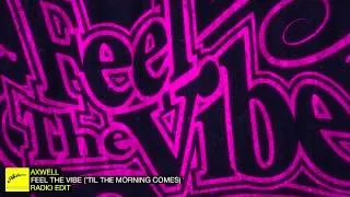 Axwell - Feel The Vibe ('Til The Morning Comes) (Radio Edit)