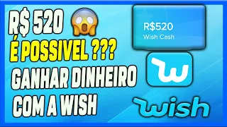 É possível GANHAR DINHEIRO Na WISH ??  GANHE ate R$ 520 - Como ganhar dinheiro na wish