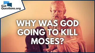 Why was God going to kill Moses in Exodus 4:24-26? | GotQuestions.org