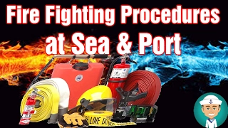 Fire Fighting Procedures at Sea and Port
