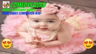 Best Funny babies compilation #78-Funniest cutest & adorable babies videos