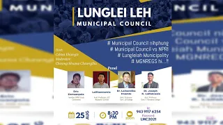 🔴 [ LIVE ] Discussion on Lunglei Leh Municipal Council