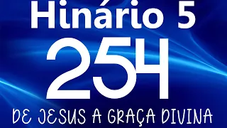 HINO 254 CCB - De Jesus a Graça Divina - HINÁRIO 5 COM LETRAS