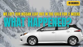 We Left Our Nissan Leaf Out in the Cold for 2 Weeks. What Happened?