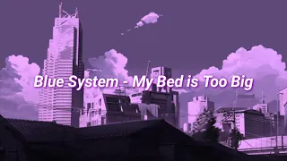 Blue System - My Bed Is Too Big (slowed + reverb)