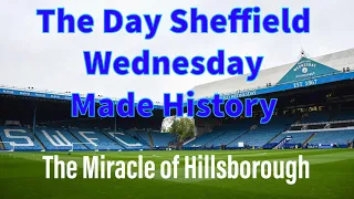 How Sheffield Wednesday Made History! The Miracle of Hillsborough!