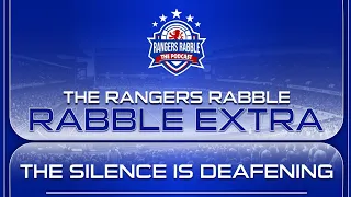 The Silence is deafening - Rangers Rabble Extra