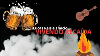 Vivendo Recaída - Lucas Reis e Thacio