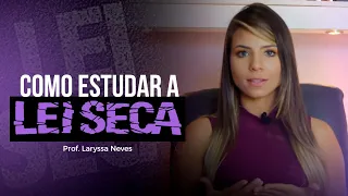 PROF. LARYSSA NEVES - COMO ESTUDAR LEI SECA