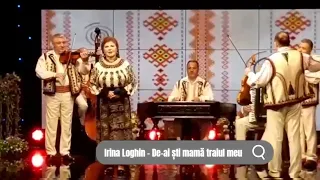 IRINA LOGHIN - De-ai ști mamă,  traiul meu!