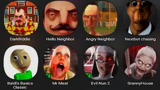 Dark Riddle,Hello Neighbor,Angry Neighbor,Nextbot Chasing,Baldi's Basics Classic,Mr Meat,Evil Nun 2