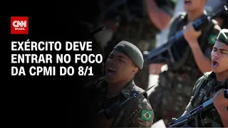 Exército deve entrar no foco da CPMI do 8/1 | CNN NOVO DIA