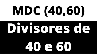 Determinação dos divisores de um número -  MDC de 40 e 60   Fatoração | como calcular mdc e mmc