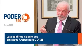 Lula confirma viagem aos Emirados Árabes para COP28