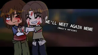 We'll meet again meme || Island Of The Slaughter || Gacha Nox ||  Mikexnj_(Now is Aletdws!!_sp)