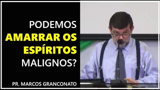 Podemos amarrar os espíritos malignos? - Pr. Marcos Granconato