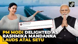 “Nothing more satisfying...” PM Modi delighted as Rashmika Mandanna lauds Atal Setu