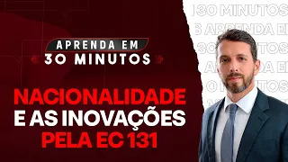 Nacionalidade e as inovações trazidas pela EC 131