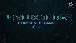 Je veux Te dire combien je t'aime Seigneur