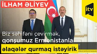 Prezident İlham Əliyev: "Biz səhifəni çevirmək,qonşumuz Ermənistanla əlaqələr qurmaq istəyirik"