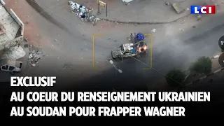 EXCLUSIF LCI - Au cœur du renseignement ukrainien au Soudan pour frapper Wagner