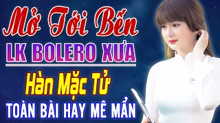 Hàn Mặc Tử 💖 MỞ TỚI BẾN LK Nhạc Vàng Nghe Về Đêm - Nhạc Trữ Tình Chọn Lọc HAY MÊ MẨN