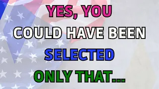 Why Was I Not Selected In The DV Lottery? Do you Mean I could Have Been selected?