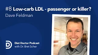 Low-carb LDL-- passenger or killer? — Diet Doctor Podcast with Dave Feldman