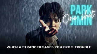 When a stranger saves you from Trouble | ONE-SHOT| BTS Jimin FF  | #jiminff